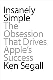 Insanely Simple: The Obsession That Drives Apples Success by Segall, Ken unknown edition [Hardcover(2012)]