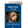 Blinder Hund - was nun? Ein Ratgeber zur Haltung und Erziehung von blinden und sehbehinderten Hunden