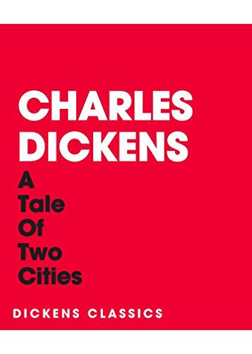 A TALE OF TWO CITIES by Charles Dickens  author of The Pickwick Papers; Oliver Twist; Hard Times; A Tale of Two Cities; Great Expectations (Annotated)