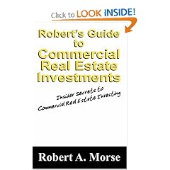 Robert's Guide to Commercial Real Estate Investments: Insider Secrets to Commercial Real Estate Investing