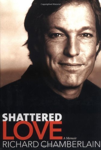Shattered Love: A Memoir by Chamberlain, Richard (2003) Hardcover
