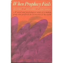 When Prophecy Fails: A Social and Psychological Study of A Modern Group that Predicted the Destruction of the World