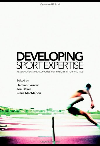 Developing Sport Expertise: Researchers and Coaches put Theory into Practice