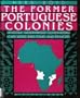 The former Portuguese colonies: Angola, Mozambique, Guinea-Bissau, Cape Verde, Sao Tome, and Principe (A First book)