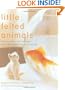Little Felted Animals: Create 16 Irresistible Creatures with Simple Needle-Felting Techniques