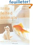 Little Felted Animals: Create 16 Irre...