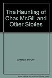 The haunting of Chas McGill : and other stories