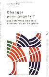 Changer pour gagner ? : Les r�formes des lois �lectorales en Belgique