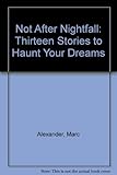 Not after nightfall : thirteen stories to haunt your dreams