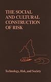 The Social and cultural construction of risk : essays on risk selection and perception