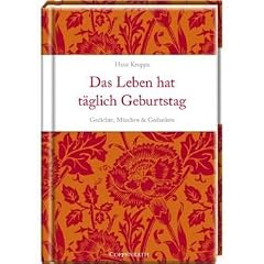 Das Leben hat t�glich Geburtstag: Gedichte, M�rchen & Gedanken
