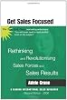 Get Sales Focused: Rethinking and Revolutionising Sales Forces and Sales Results