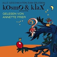 Kosmo & Klax - Alle Geschichten zum Erleben. Das H�rbuch . 32 Geschichten und 8 Lieder