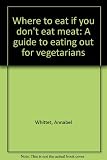 Where to eat if you don't eat meat : a guide to eating out for vegetarians
