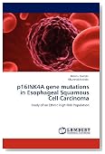 p16INK4A gene mutations in Esophageal Squamous Cell Carcinoma: Study of an Ethnic High Risk Population