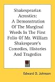 Shakespearian Acrostics: A Demonstration of the Marginal Words in the First Folio of Mr. William Shakespeare`s Comedies, Histories and Tragedie
