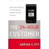 The 24-Hour Customer: New Rules for Winning in a Time-Starved, Always-Connected Economy