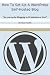 How To Set-Up A WordPress Self-Hosted Blog: So you can be blogging in 30 minutes or less! (WordPress Blogging How-To Series)