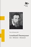 Produkt-Bild: Leonhard Thurneysser: Arzt ? Alchemist ? Abenteurer