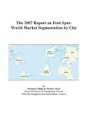 The 2007 Report on Foot Spas: World Market Segmentation by City