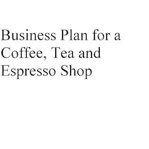 Business Plan  Coffee Shop on Business Plan For A Coffee  Tea And Espresso Shop  Professional Fill