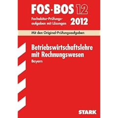 Abschluss-Pr�fungen Fach-/Berufsoberschule Bayern: Abschluss-Pr�fungen Berufsoberschule Bayern: Betriebswirtschaftslehre mit Rechnungswesen FOS/BOS 13 ... Mit den Original-Pr�fungsaufgaben 2003 - 2011
