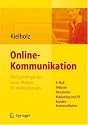 Online-Kommunikation - Die Psychologie der neuen Medien f&uuml;r die Berufspraxis: E-Mail, Website, Newsletter, Marketing, Kundenkommunikation