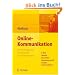 Online-Kommunikation - Die Psychologie der neuen Medien f�r die Berufspraxis: E-Mail, Website, Newsletter, Marketing, Kundenkommunikation