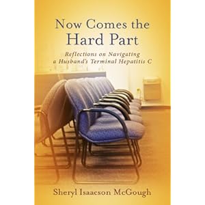 Now Comes the Hard Part: Reflections on Navigating a Husband's Terminal Hepatitis C