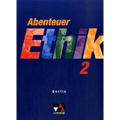 Abenteuer Ethik - Berlin: Abenteuer Ethik, Sekundarstufe I Berlin, Bd.2 : 9./10. Jahrgangsstufe
