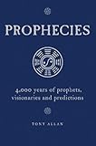 Prophecies : 4,000 years of prophets, visionaries and predictions