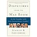 Dispatches from the War Room: In the Trenches with Five Extraordinary Leaders