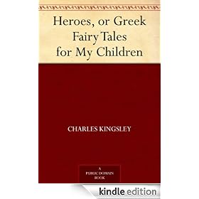 Heroes, or Greek Fairy Tales for My Children