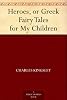 Heroes, or Greek Fairy Tales for My Children