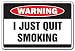 I JUST QUIT SMOKING Warning Sign smoke funny smoker