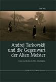 Produkt-Bild: Andrej Tarkovskij und die Gegenwart der Alten Meister: Kunst und Kultus im Film "Nostalghia"