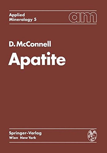 Apatite: Its Crystal Chemistry, Mineralogy, Utilization, and Geologic and Biologic Occurrences (Applied Mineralogy   Technische Mineralogie) (Volume 5)