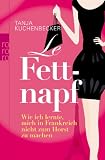Le Fettnapf: Wie ich lernte, mich in Frankreich nicht zum Horst zu machen - Tanja Kuchenbecker