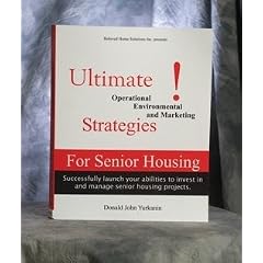 Newly Released Extremely Practical Manual with Upcoming Trends Called "Ultimate Operational, Environmental and Marketing Strategies for Senior Housing"