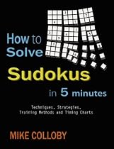 How to Solve Sudokus in 5 Minutes - Techniques, Strategies, Training Methods and Timing Charts for Hard and Extreme Sudoku's