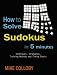 How to Solve Sudokus in 5 Minutes - Techniques, Strategies, Training Methods and Timing Charts for Hard and Extreme Sudoku's