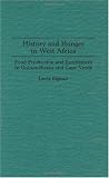 History And Hunger In West Africa Food Production And Entitlement In GuineaBissau And Cape Verde Contributions In AfroAmerican And African Studies History And Hunger In West Africa Food Production And Entitlement In GuineaBissau And Cape Verde Contributions In AfroAmerican And African Studies