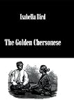 The Golden Chersonese : Singapore, Malacca, Singei, Ujong, Selengor, Penang and Perak