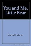You and me, little bear