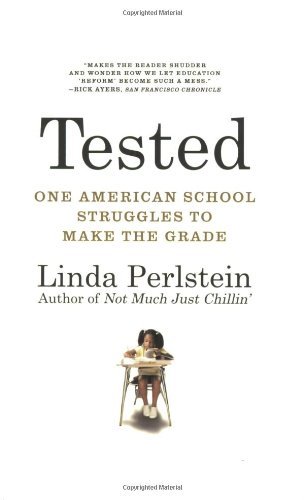 Tested: One American School Struggles to Make the Grade [Paperback] [2008] (Author) Linda Perlstein