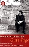 Gute Tage: Begegnungen mit Menschen und Orten - Roger Willemsen