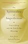 The Spirituality of Imperfection: Storytelling and the Search for Meaning
