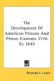 The Development Of American Prisons And Prison Customs 1776 To 1845