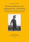 Wertevermittlung in der pädagogischen Ausbildung: Eine qualitative Studie zur Veränderung von Werten durch Theorie und Praxis in der Sozialbetreuungsausbildung