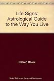 Life signs : an astrological guide to the way you live